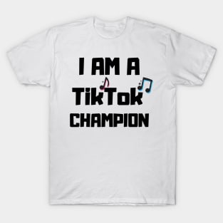 I am a TikTok champion T-Shirt